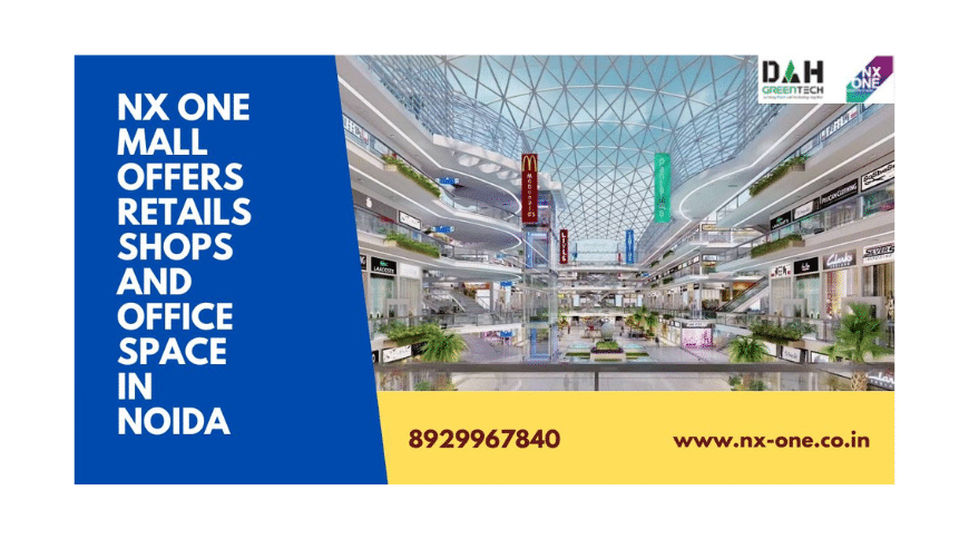 Nx One Mall Offers Retails Shops and Office Space in Noida For Sale