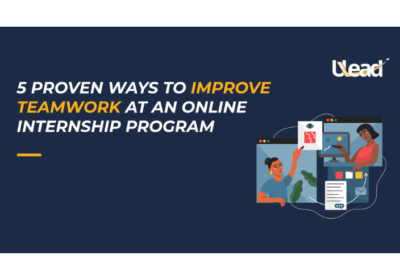 5 Proven Ways to Improve Teamwork at an Online Internship Program | ULead