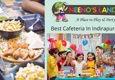 Best Cafeteria For Kids in Indirapuram, Noida | Neeno’s Land