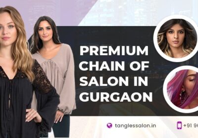 Premium Unisex Salon in Gurugram | Tangles Salon