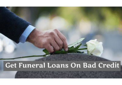 How to Get Funeral Loans On Bad Credit?