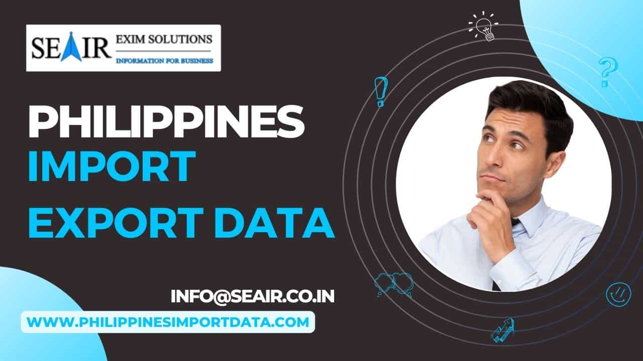 Philippines Import Export Data - Seair Exim Solutions