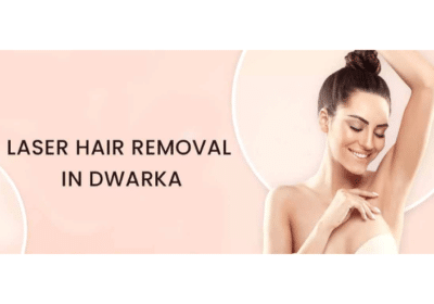 Best Laser Hair Removal in Dwarka, Delhi