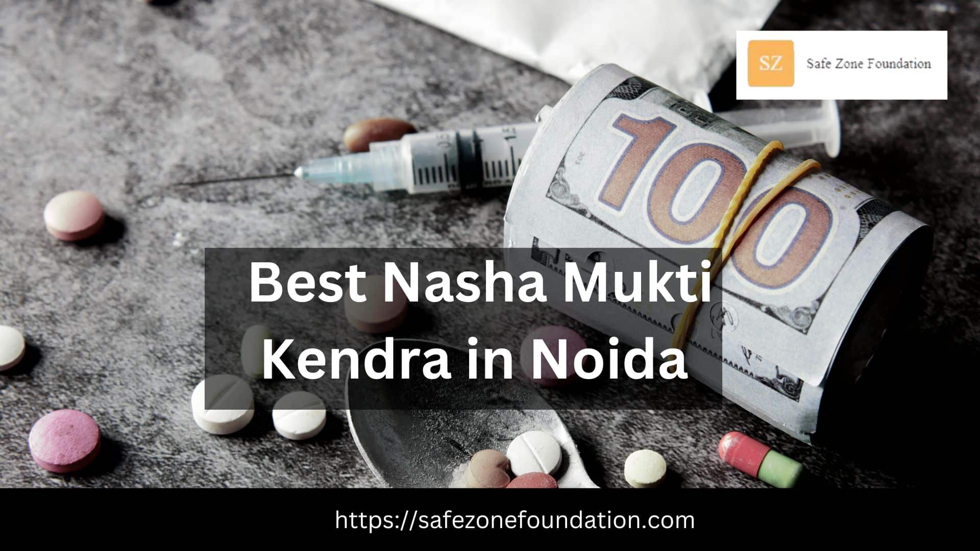 Best Nasha Mukti Kendra in Greater Noida | Safezone Foundation