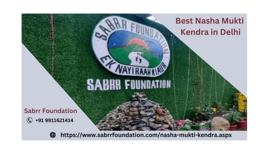 Best Nasha Mukti kendra in Delhi | Sabrr Foundation