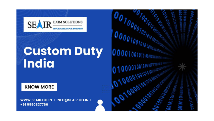 Get To Know About Custom Duty India