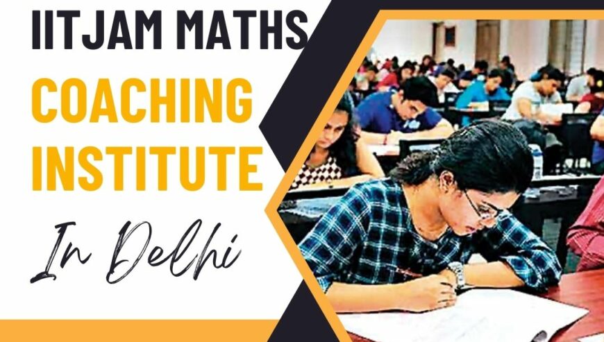 IIT JAM Maths Coaching Institute in Delhi