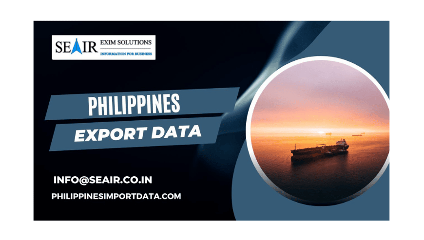 Get Philippines Export Data – Seair Exim Solutions