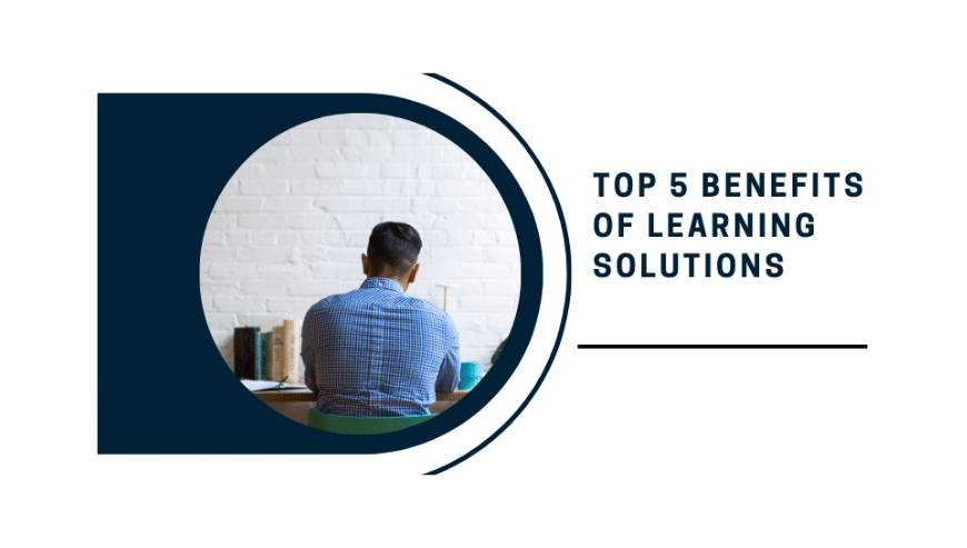 Top 5 Benefits of Learning Solutions | Acadecraft