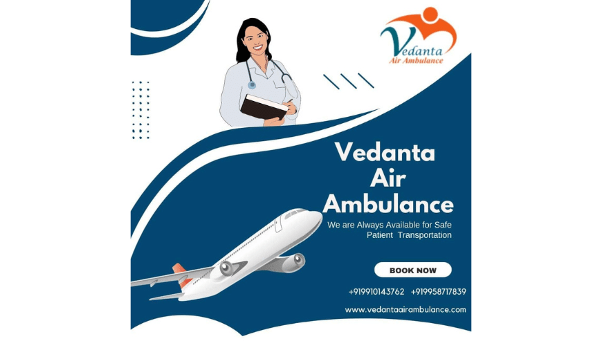 Vedanta Air Ambulance in Kolkata – Paramount and Economical Cost
