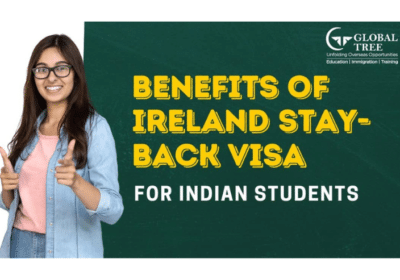 Explore The Benefits of Ireland Stay-Back Visa For Indian Students | Global Tree