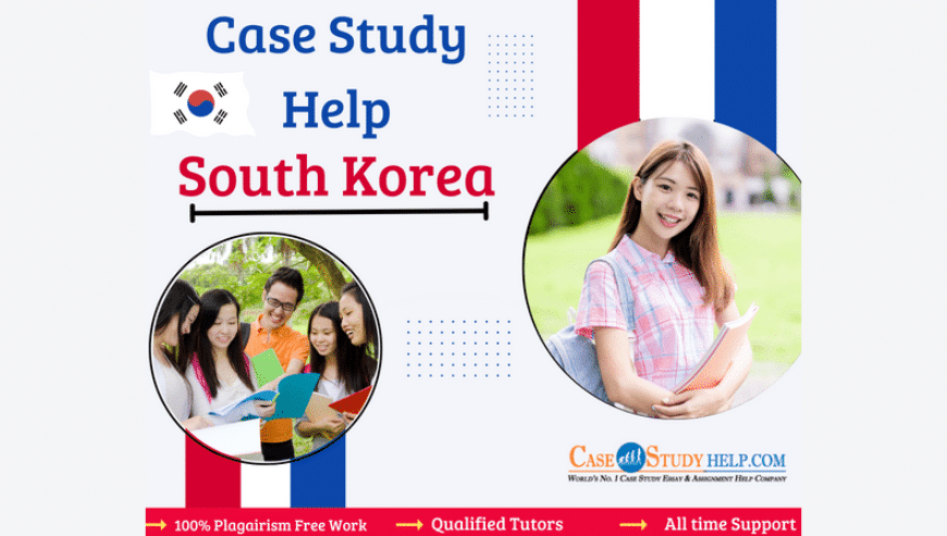 100% Reasonable Case Study Help South Korea By Experts | CaseStudyHelp.com