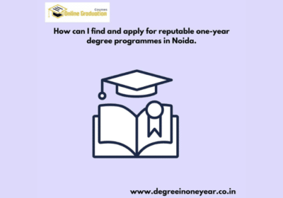 How Can I Find and Apply For Reputable One-Year Degree Programmes in Noida