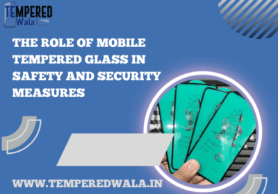 Importance of Mobile Tempered Glass | Tempered Wala
