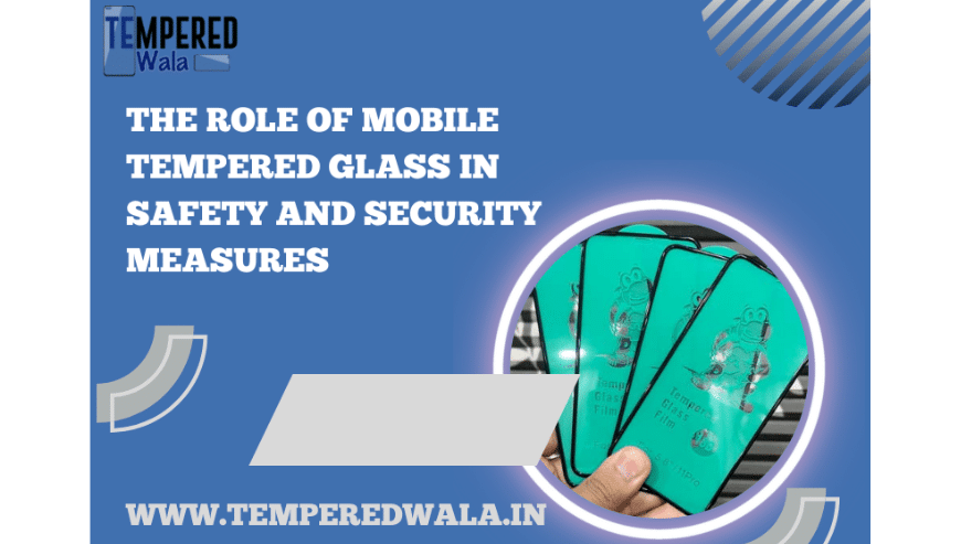Importance of Mobile Tempered Glass | Tempered Wala