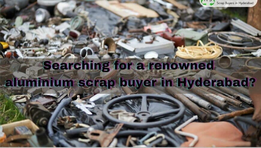 Searching For a Renowned Aluminium Scrap Buyer in Hyderabad?