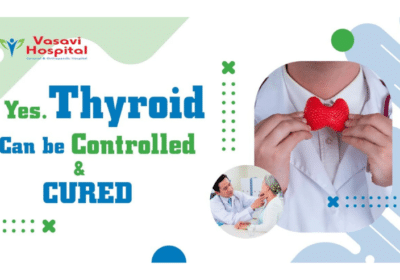 Famous Thyroid Doctors in Kothapet | Vasavi Hospital