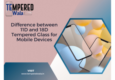Difference Between 11D and 18D Tempered Glass | Tempered Wala