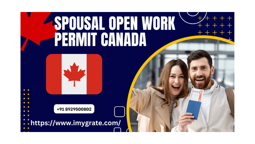 Spousal Open Work Permit Canada From India | Imygrate