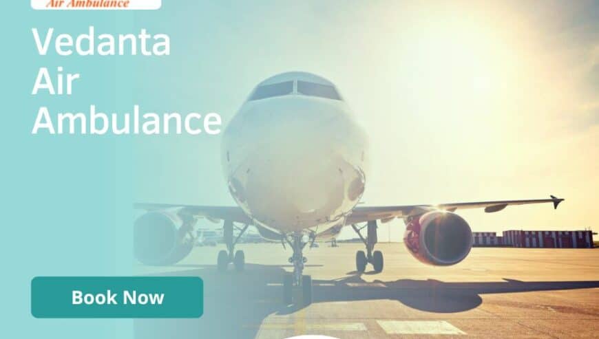 Vedanta Air Ambulance in Patna With Suitable Medical Services