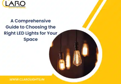 A-COMPREHENSIVE-GUIDE-TO-CHOOSING-THE-RIGHT-LED-LIGHTS-FOR-YOUR-SPACE