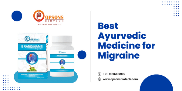 Best Ayurvedic Medicine For Migraine | Opsons Biotech