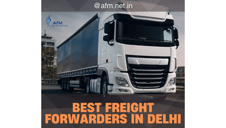 Best Freight Forwarders in Delhi | AFM Logistics