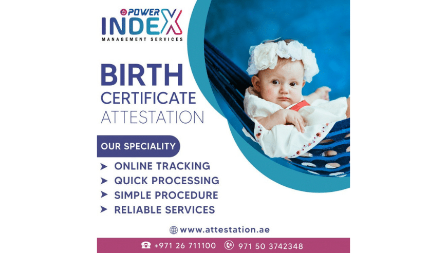Birth Certificate Attestation Services in Abu Dhabi UAE | Power Index Management Services