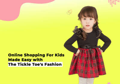 Tickle Toe’s Online Shopping For Kids to Turn Your Kid’s Fashion Sense into Modern
