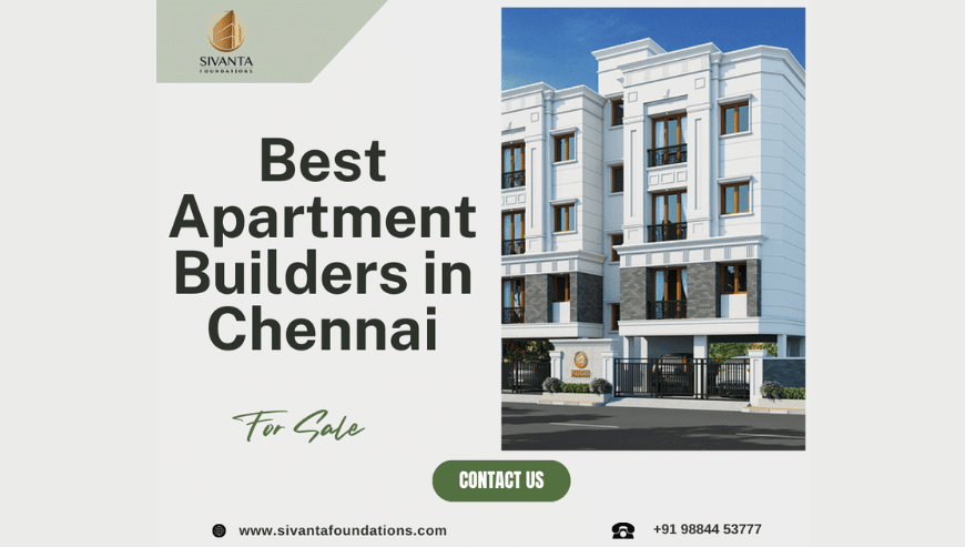 Best Apartment Builders in Chennai | Sivanta Foundations