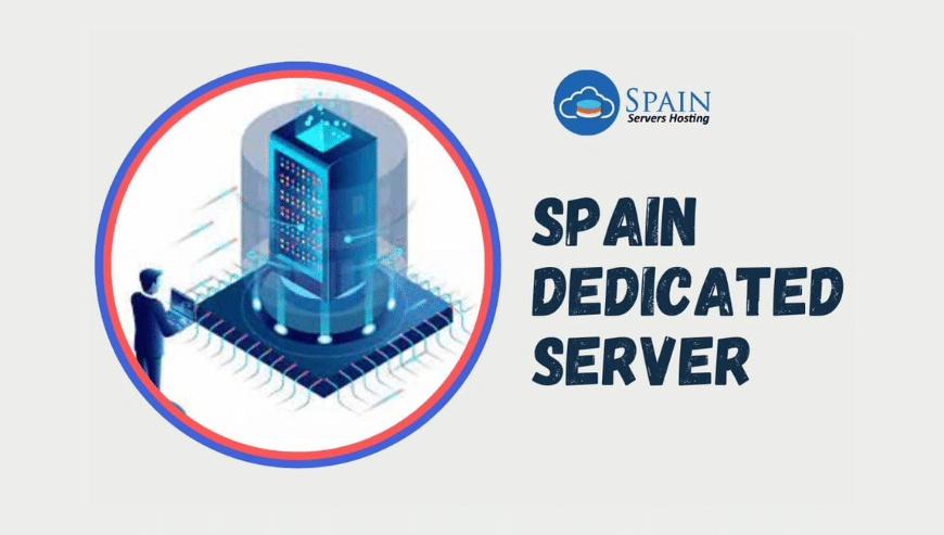 Power and Performance with Spain Dedicated Server | Spain Server Hosting