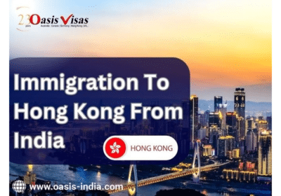 Immigration To Hong Kong From India | Oasis Visas