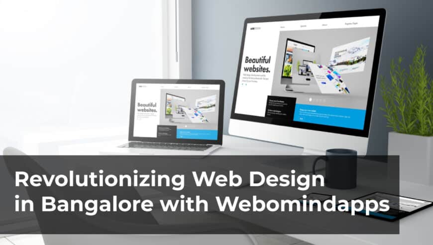 Experience A Web Design Revolution in Bangalore with Webomindapps