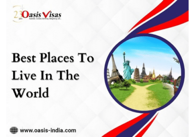 Best Places To Live in The World | Oasis Visas