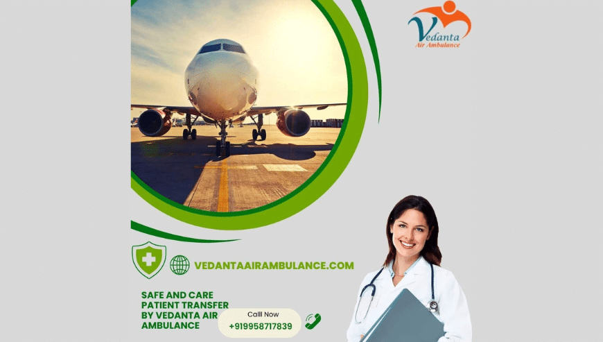 Get Quick and Safe Patient Move by Vedanta Air Ambulance Service in Bhopal