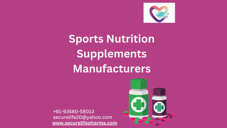 Sports Nutrition Supplements Manufacturers | Secure Life Pharmaceuticals