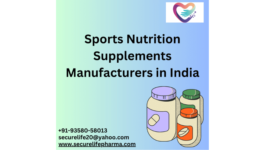 Sports Nutrition Supplements Manufacturers in India | Secure Life Pharmaceuticals