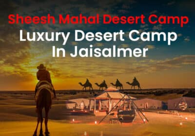 Best Luxury Desert Camp in Jaisalmer For Family | Sheesh Mahal Desert Camp