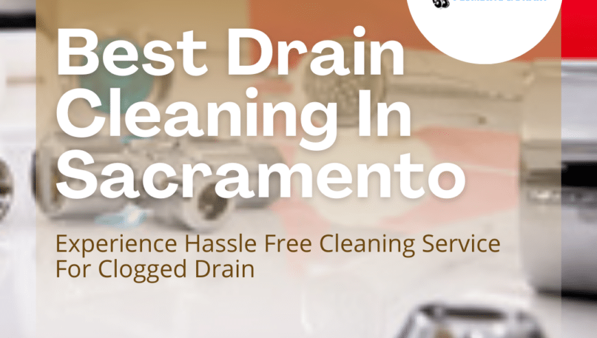 Experience Hassle Free Cleaning Service For Clogged Drain in Sacramento | Preferred Plumbing and Drain