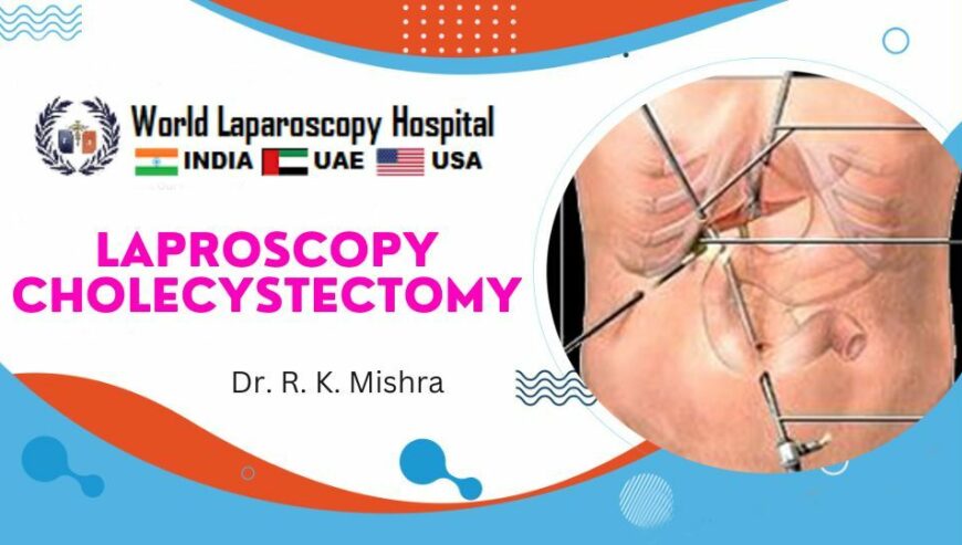 Laparoscopic Cholecystectomy | World Laparoscopy Hospital