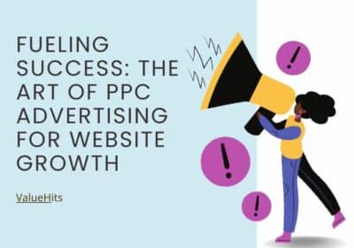 Fueling Success – The Art of PPC Advertising For Website Growth | ValueHits