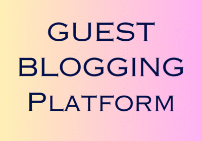 Looking For The Best Guest Blogging Plat Form To Elevate Your Online Presence