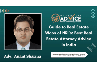 Guide to Real Estate Woos of NRI’s – Best Real Estate Attorney Advice in India | My Lawyers Advise