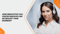 How Innovative Call Center Services Can Skyrocket Your Business | IBT