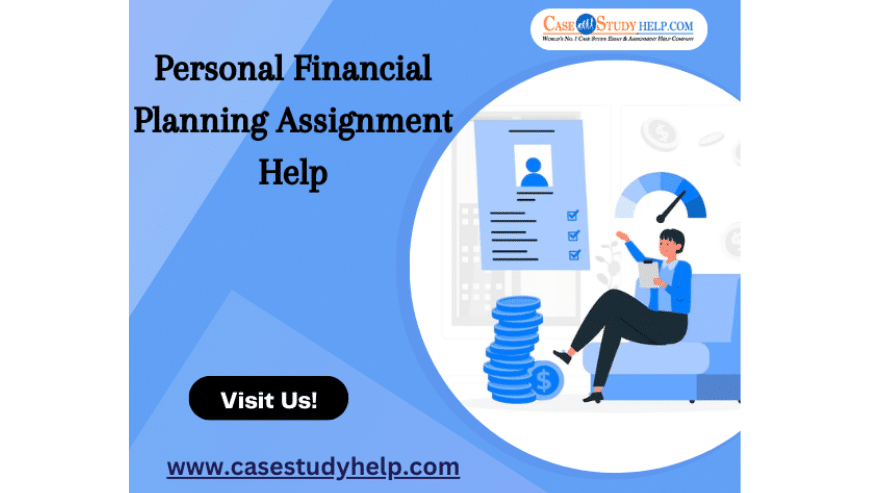 Why Choose Personal Financial Planning Assignment Help From Casestudyhelp.com?