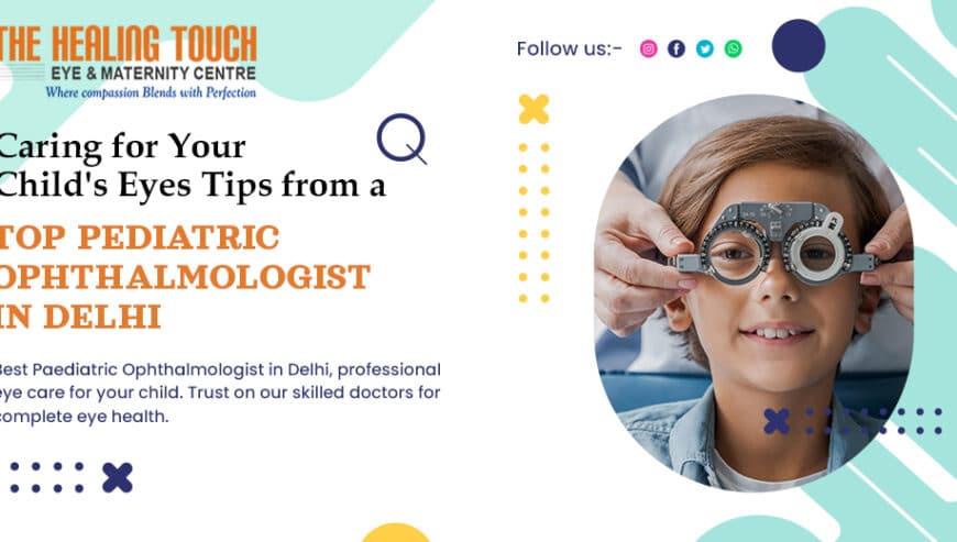 Pediatric Eye Specialist Near Me in Delhi | The Healing Touch Eye Centre