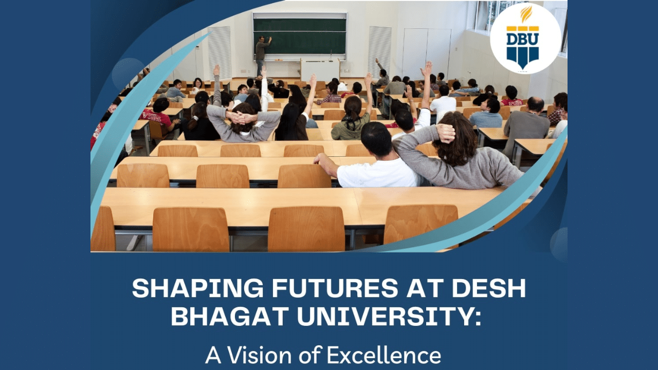 Shaping Futures at Desh Bhagat University – A Vision of Excellence