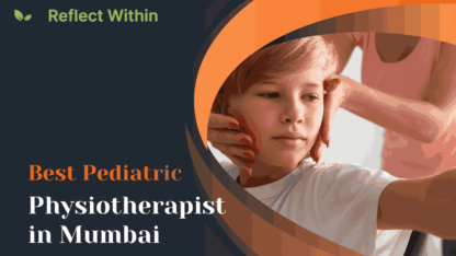 Top-Pediatric-Physiotherapist-in-Mumbai-Reflect-Within