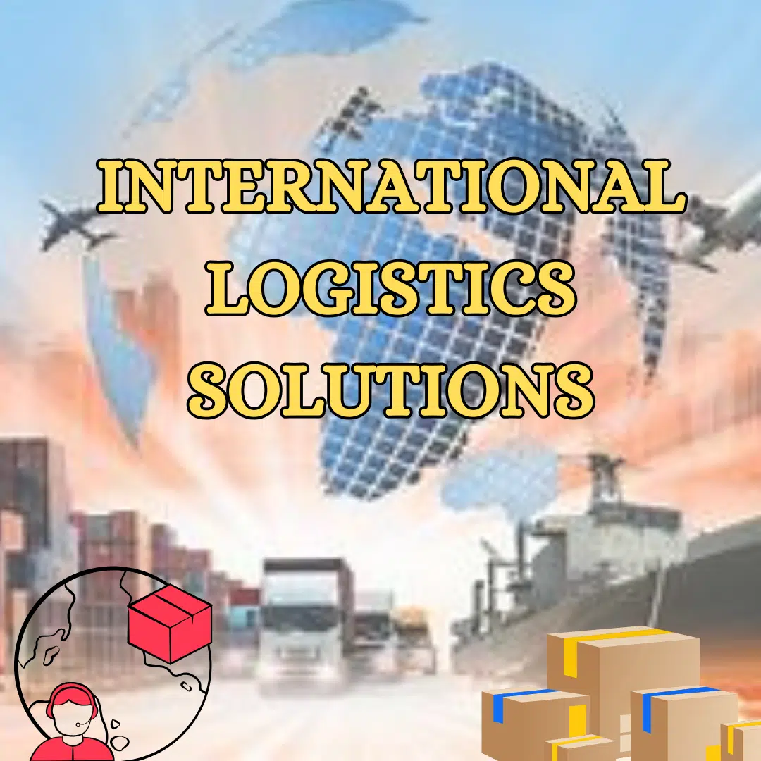 International Logistics Solutions - Streamline Your Global Shipments with Us!