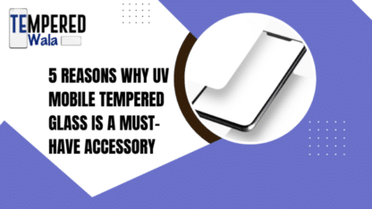 UV-Mobile-Tempered-Glass-TemperedWala